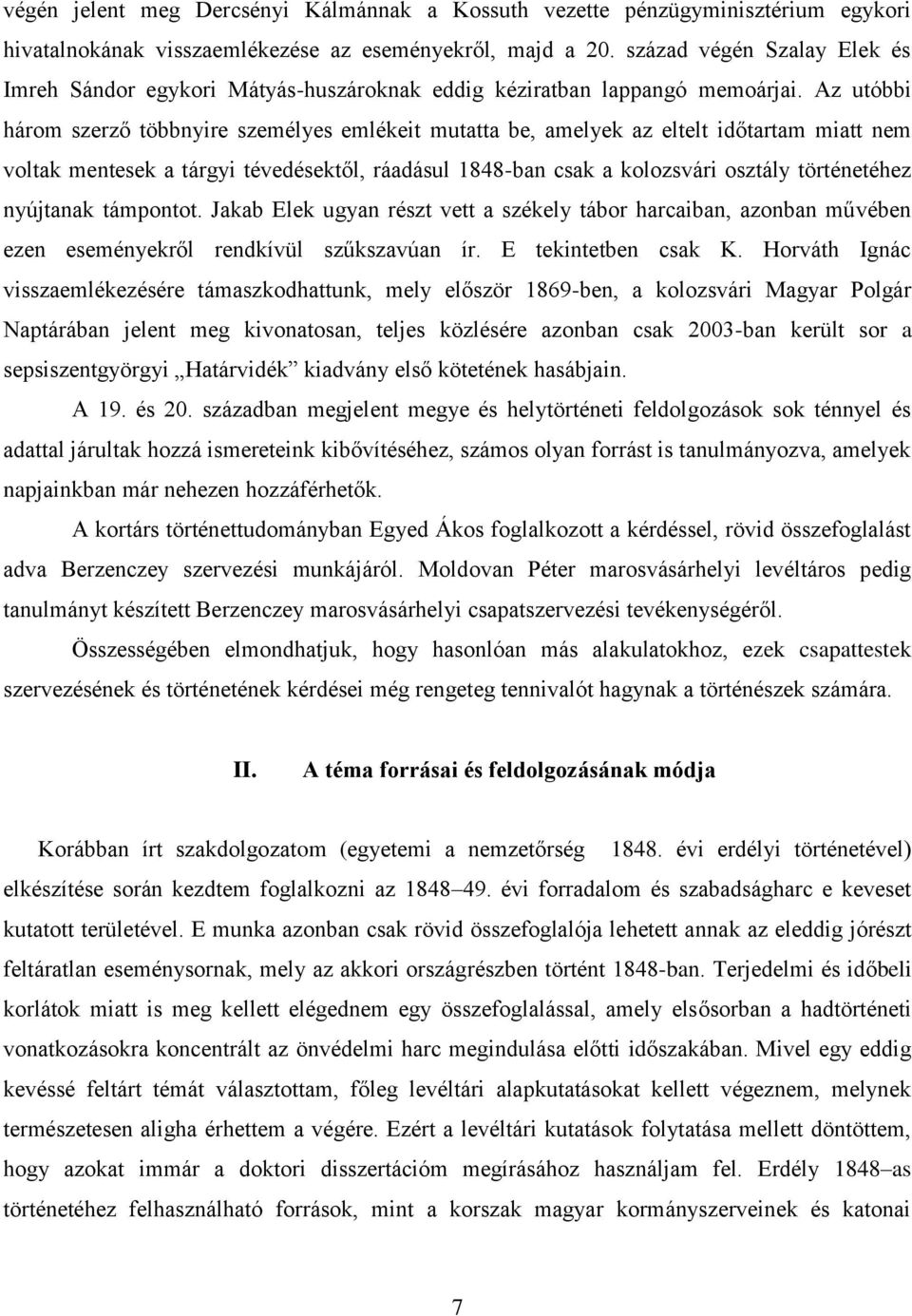 Az utóbbi három szerző többnyire személyes emlékeit mutatta be, amelyek az eltelt időtartam miatt nem voltak mentesek a tárgyi tévedésektől, ráadásul 1848-ban csak a kolozsvári osztály történetéhez