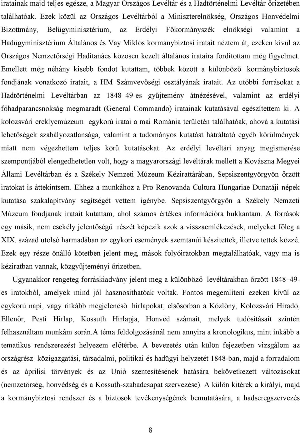 kormánybiztosi iratait néztem át, ezeken kívül az Országos Nemzetőrségi Haditanács közösen kezelt általános irataira fordítottam még figyelmet.