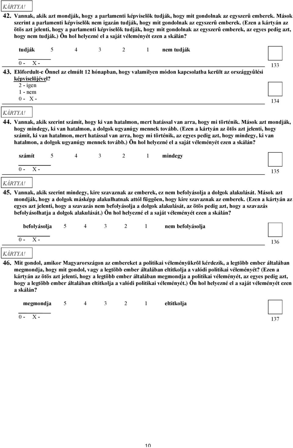 (Ezen a kártyán az ötös azt jelenti, hogy a parlamenti képviselõk tudják, hogy mit gondolnak az egyszerû emberek, az egyes pedig azt, hogy nem tudják.