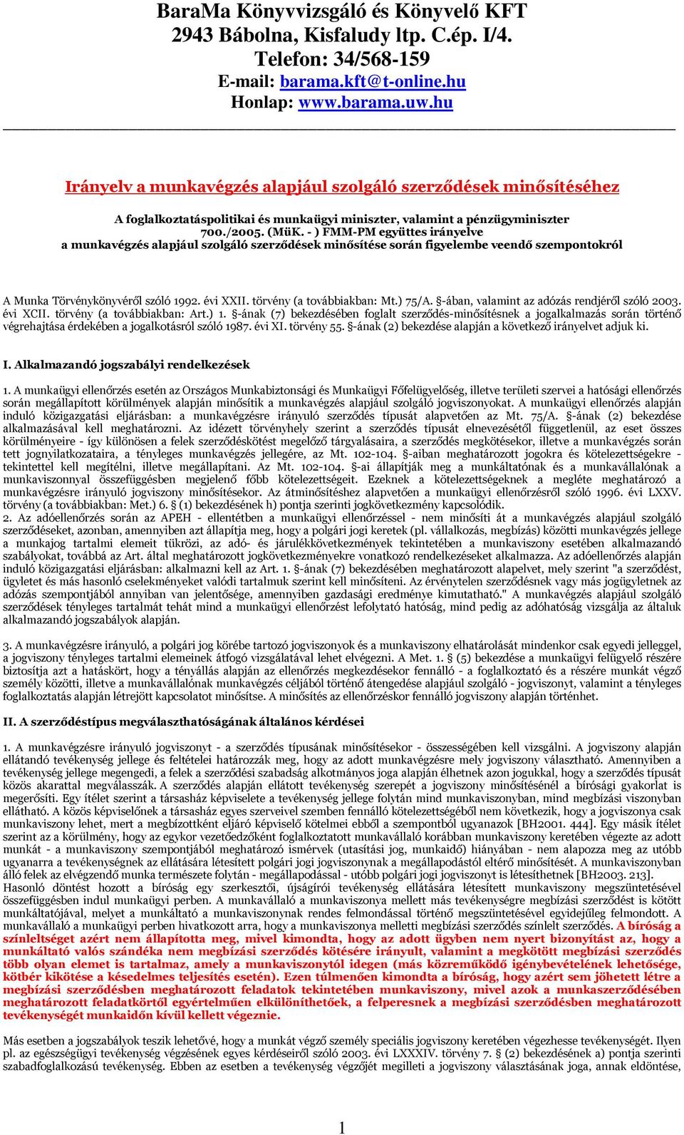 - ) FMM-PM együttes irányelve a munkavégzés alapjául szolgáló szerződések minősítése során figyelembe veendő szempontokról A Munka Törvénykönyvéről szóló 1992. évi XXII. törvény (a továbbiakban: Mt.