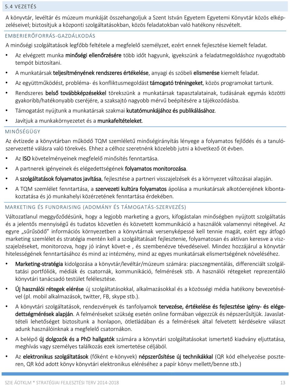 Az elvégzett munka minőségi ellenőrzésére több időt hagyunk, igyekszünk a feladatmegoldáshoz nyugodtabb tempót biztosítani.