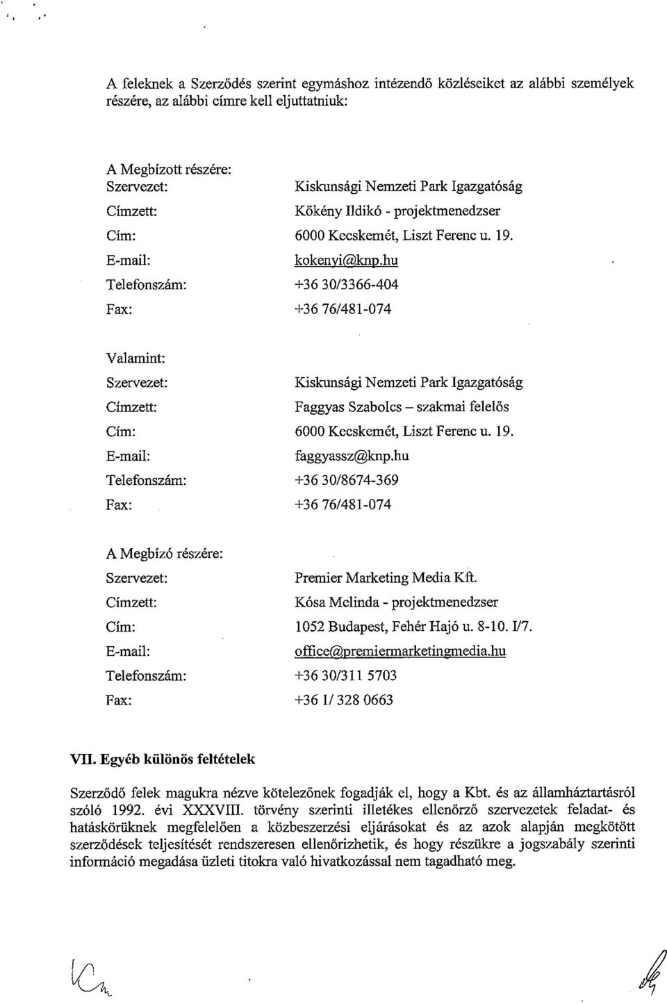 hu Telefonszám: +36 30/3366-404 Fax: +36 76/481-074 Valamint: Szervezet: Kiskunsági Nemzeti Park Igazgatóság Címzett: Faggyas Szabolcs szakmai felelős Cím: 6000 Kecskemét, Liszt Ferenc u. 19.