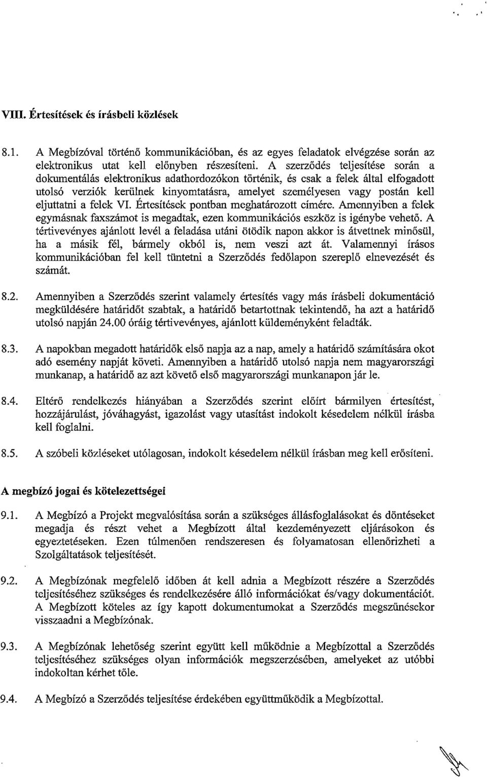 eljuttatni a felek VI. Ertesítések pontban meghatározott címére. Amennyiben a felek egymásnak faxszámot is megadtak, ezen kommunikációs eszköz is igénybe vehető.