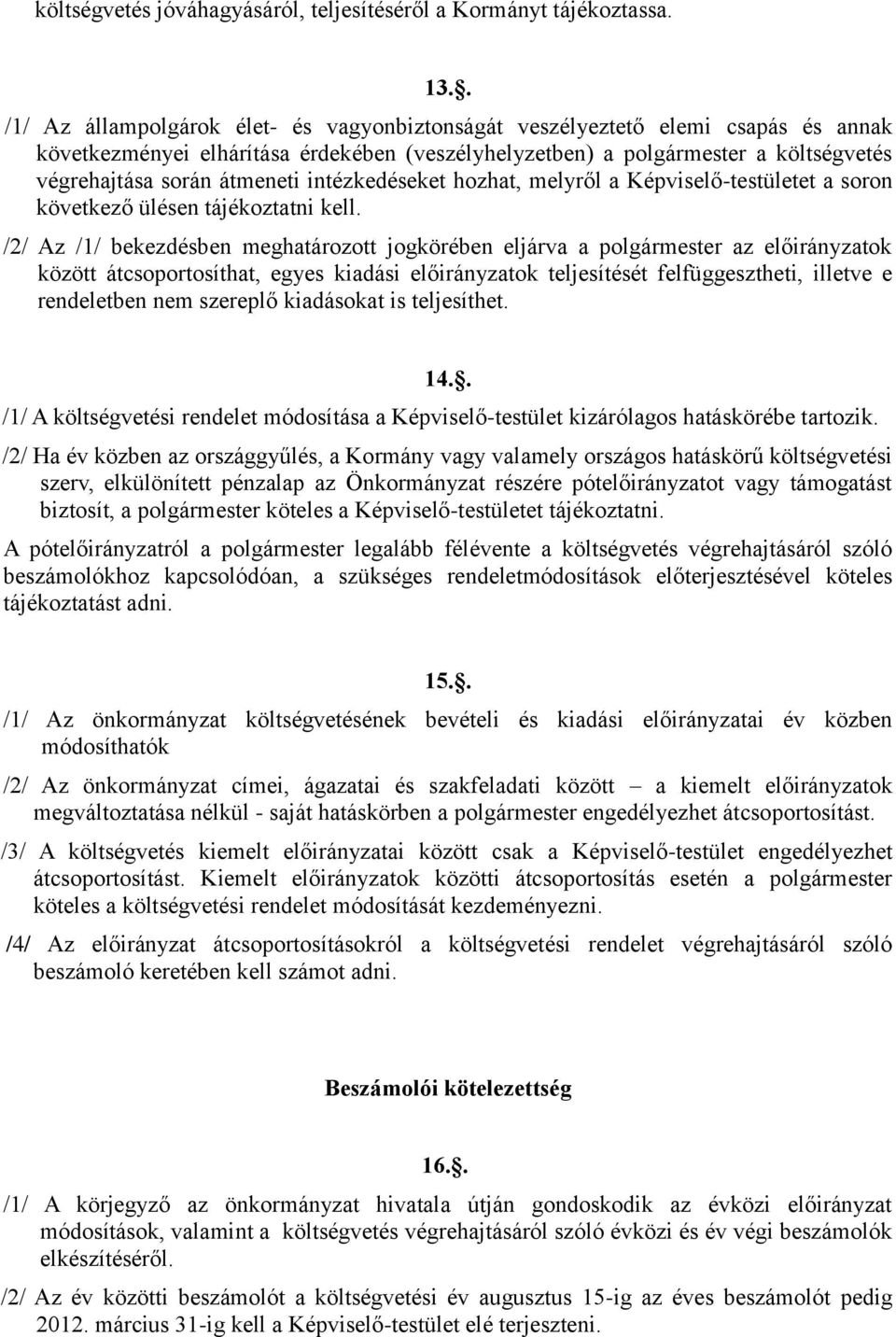 intézkedéseket hozhat, melyről a Képviselő-testületet a soron következő ülésen tájékoztatni kell.