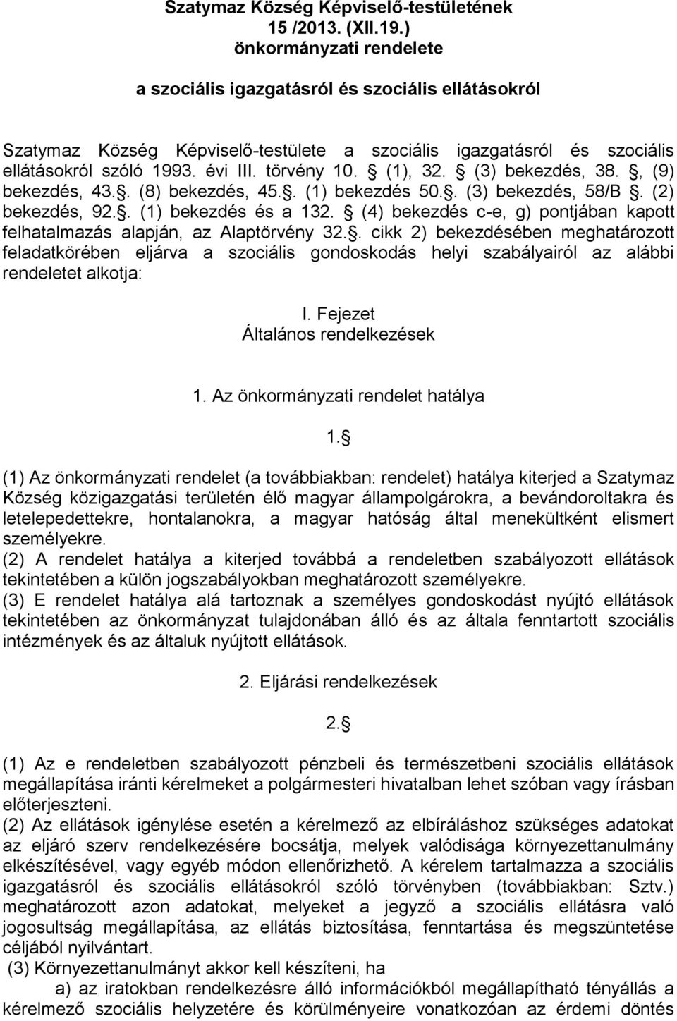 (1), 32. (3) bekezdés, 38., (9) bekezdés, 43.. (8) bekezdés, 45.. (1) bekezdés 50.. (3) bekezdés, 58/B. (2) bekezdés, 92.. (1) bekezdés és a 132.