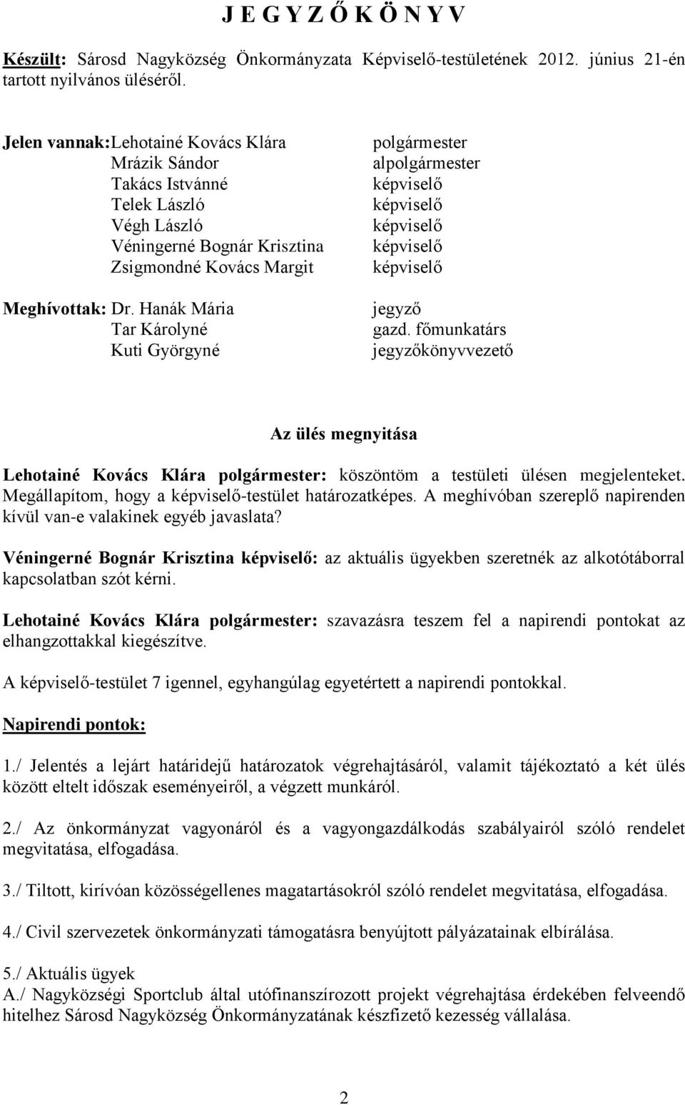 Hanák Mária Tar Károlyné Kuti Györgyné polgármester alpolgármester képviselő képviselő képviselő képviselő képviselő jegyző gazd.