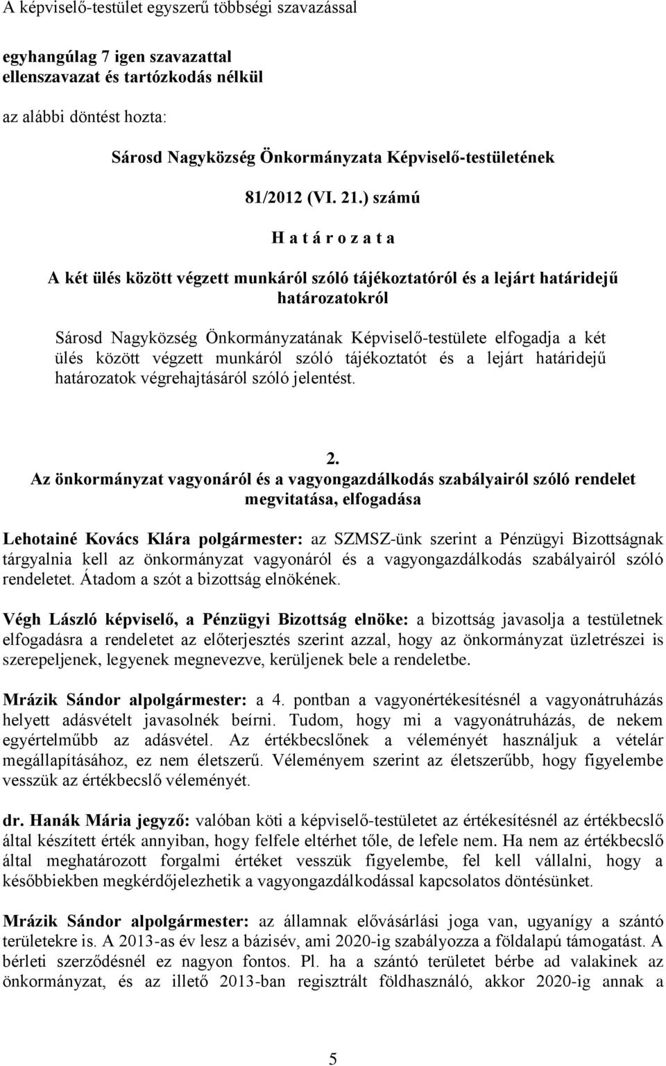 munkáról szóló tájékoztatót és a lejárt határidejű határozatok végrehajtásáról szóló jelentést. 2.