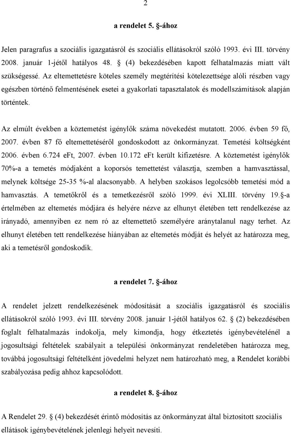 Az eltemettetésre köteles személy megtérítési kötelezettsége alóli részben vagy egészben történő felmentésének esetei a gyakorlati tapasztalatok és modellszámítások alapján történtek.