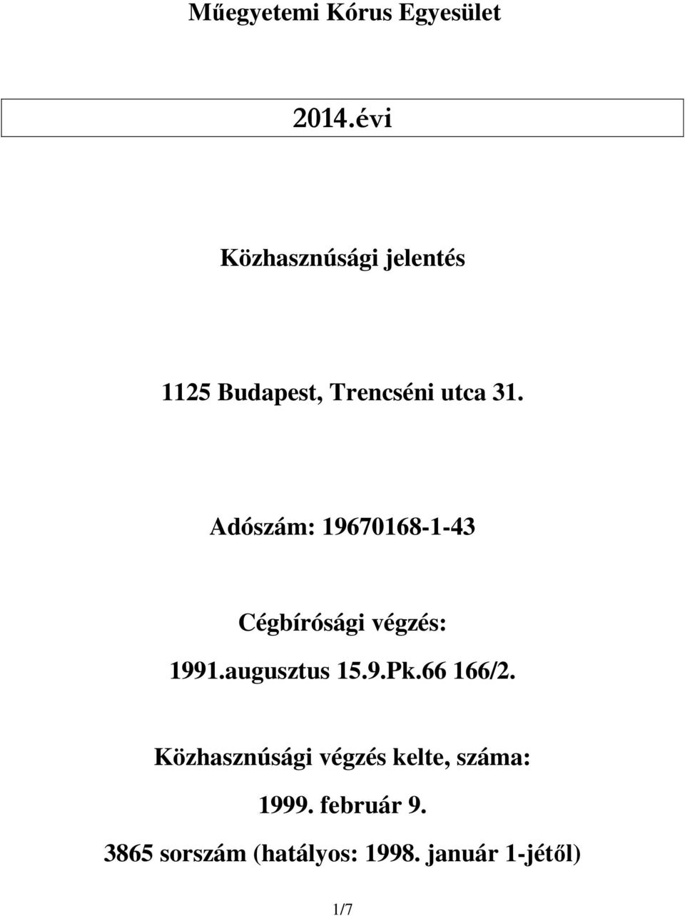 Adószám: 19670168-1-43 Cégbírósági végzés: 1991.augusztus 15.9.Pk.