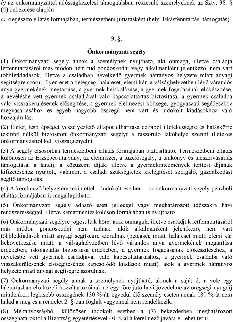 . Önkormányzati segély (1) Önkormányzati segély annak a személynek nyújtható, aki önmaga, illetve családja létfenntartásáról más módon nem tud gondoskodni vagy alkalmanként jelentkező, nem várt