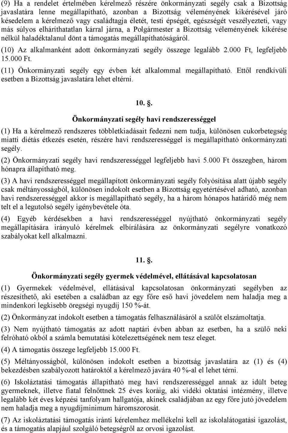 megállapíthatóságáról. (10) Az alkalmanként adott önkormányzati segély összege legalább 2.000 Ft, legfeljebb 15.000 Ft. (11) Önkormányzati segély egy évben két alkalommal megállapítható.