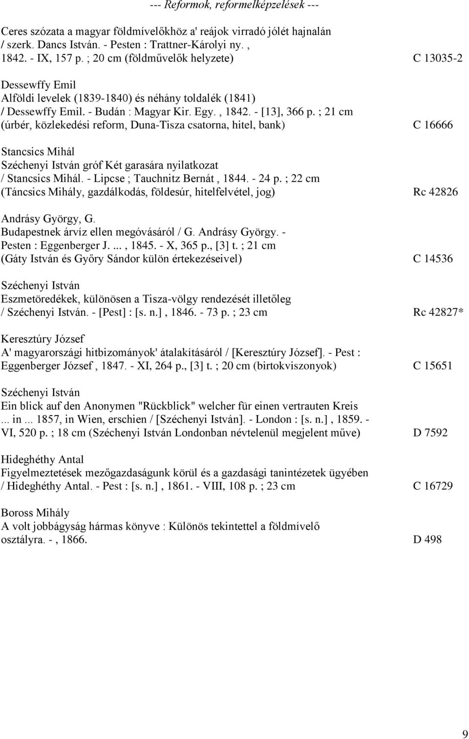 ; 21 cm (úrbér, közlekedési reform, Duna-Tisza csatorna, hitel, bank) C 16666 Stancsics Mihál Széchenyi István gróf Két garasára nyilatkozat / Stancsics Mihál. - Lipcse ; Tauchnitz Bernát, 1844.