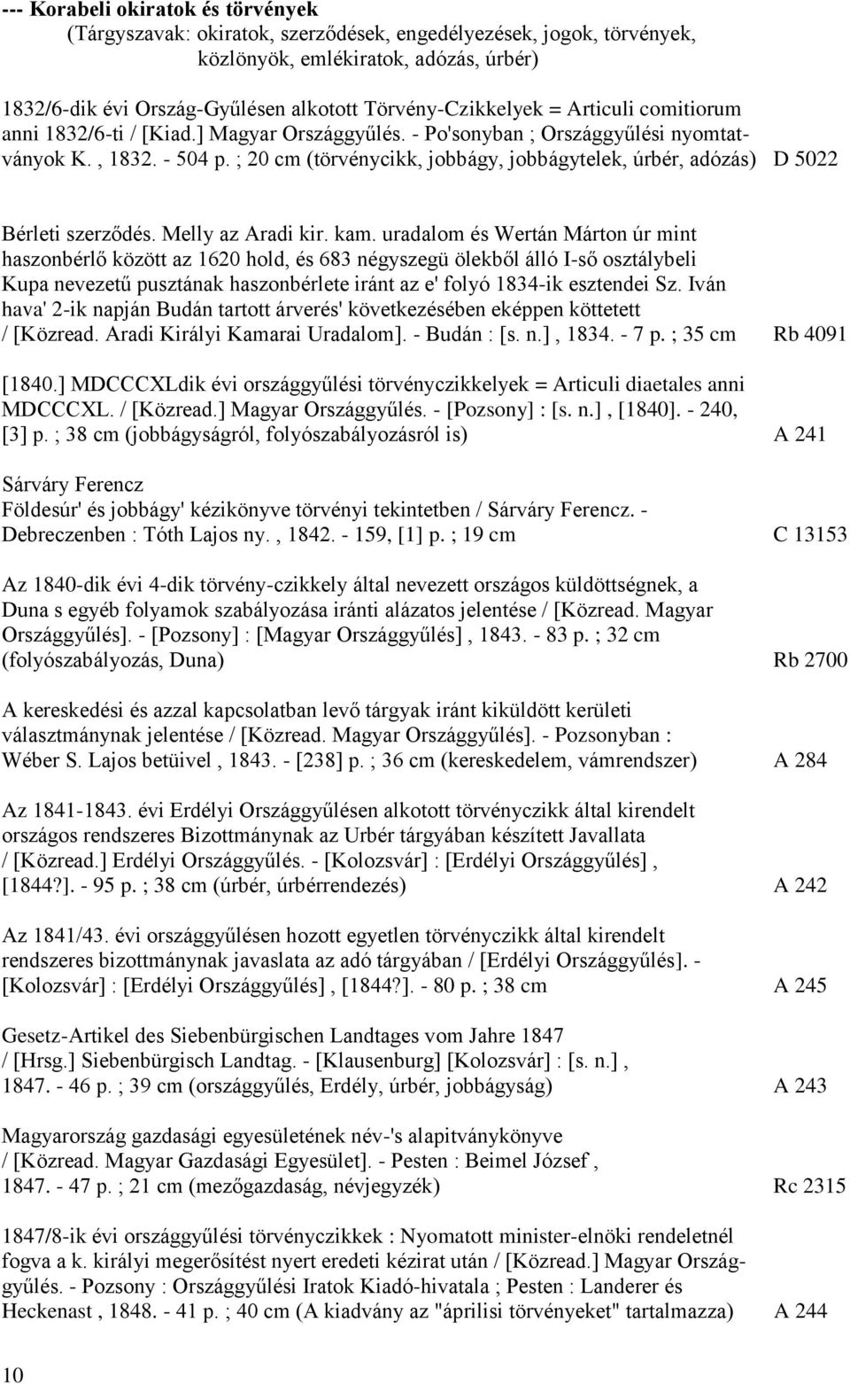 ; 20 cm (törvénycikk, jobbágy, jobbágytelek, úrbér, adózás) D 5022 Bérleti szerződés. Melly az Aradi kir. kam.