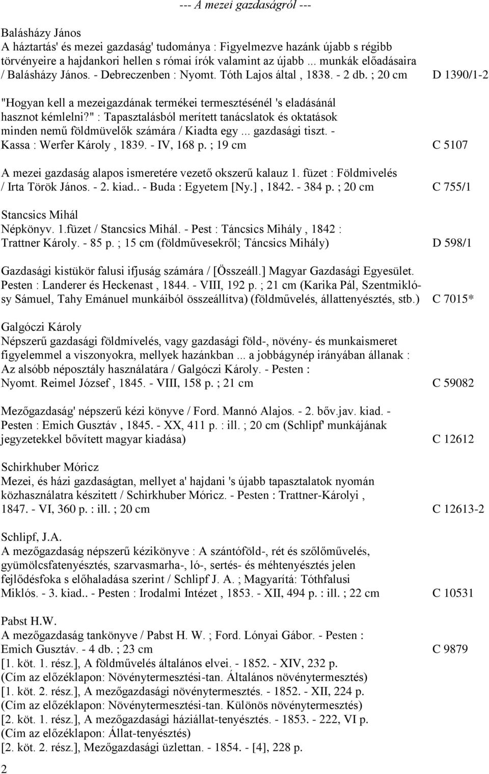 " : Tapasztalásból merített tanácslatok és oktatások minden nemű földmüvelők számára / Kiadta egy... gazdasági tiszt. - Kassa : Werfer Károly, 1839. - IV, 168 p.