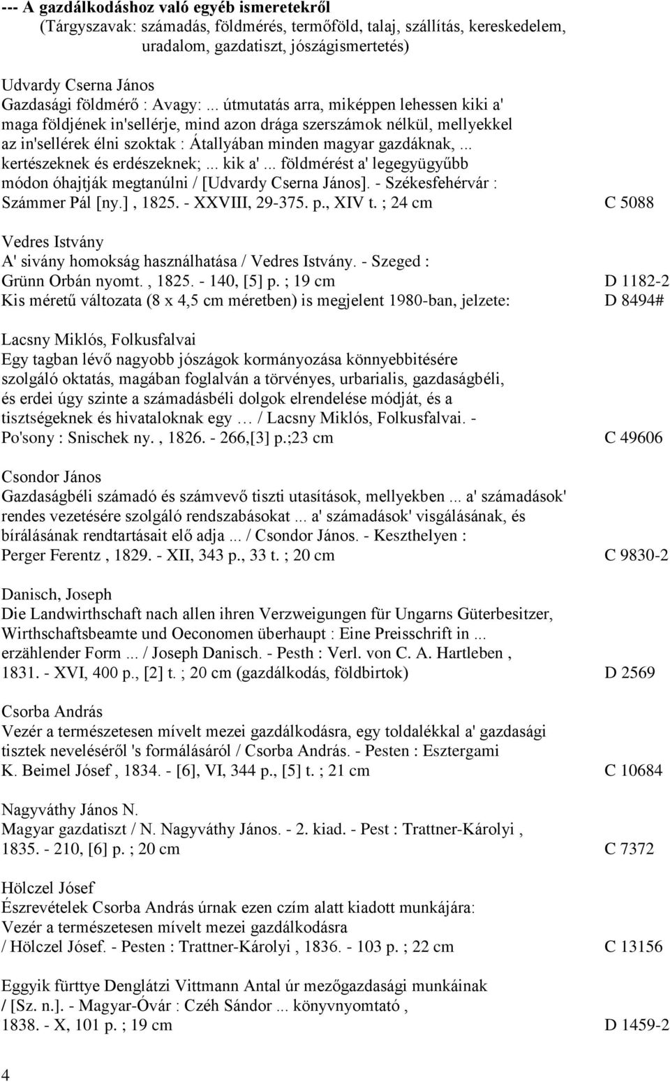 .. útmutatás arra, miképpen lehessen kiki a' maga földjének in'sellérje, mind azon drága szerszámok nélkül, mellyekkel az in'sellérek élni szoktak : Átallyában minden magyar gazdáknak,.