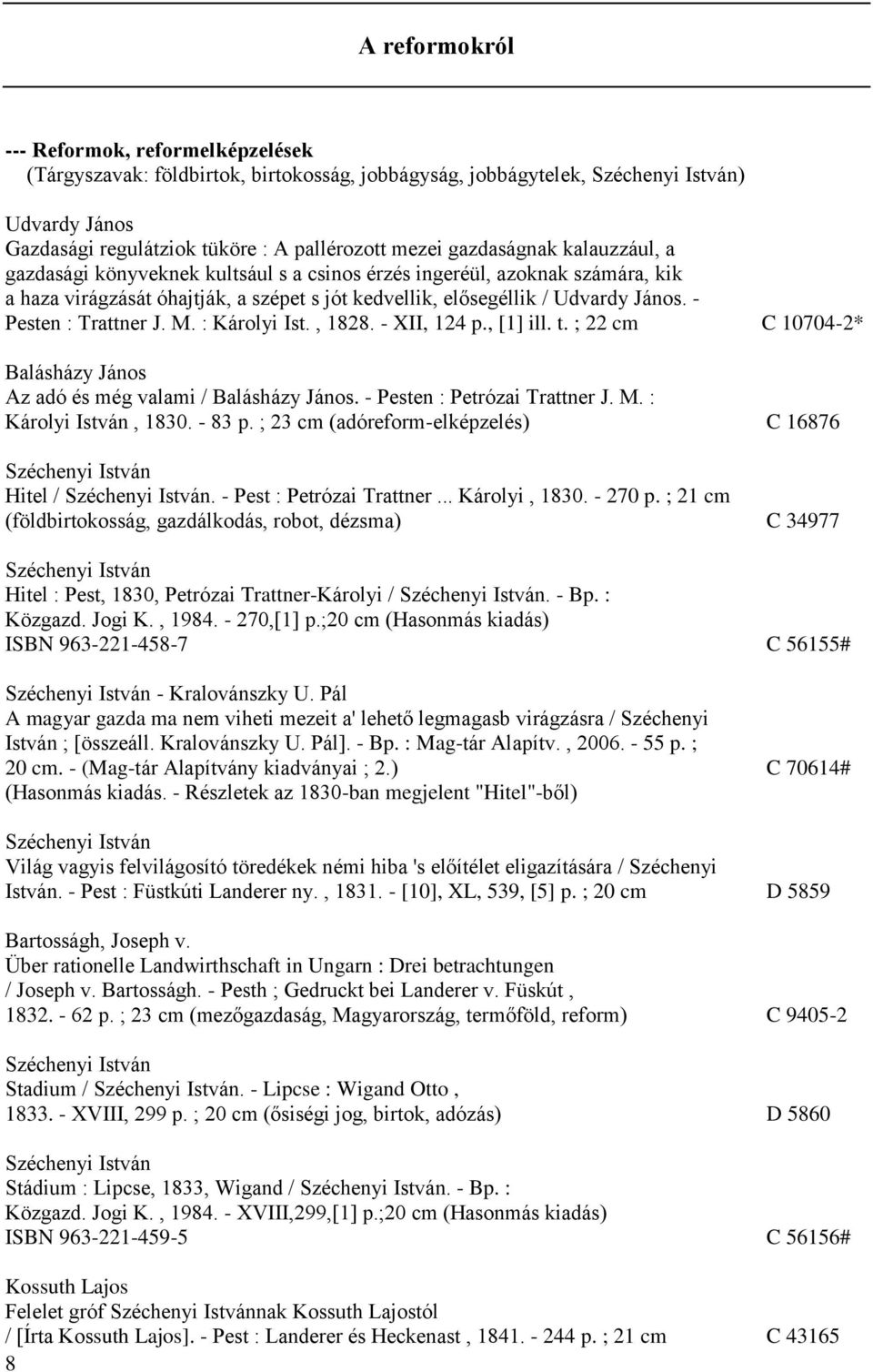 - Pesten : Trattner J. M. : Károlyi Ist., 1828. - XII, 124 p., [1] ill. t. ; 22 cm C 10704-2* Balásházy János Az adó és még valami / Balásházy János. - Pesten : Petrózai Trattner J. M. : Károlyi István, 1830.