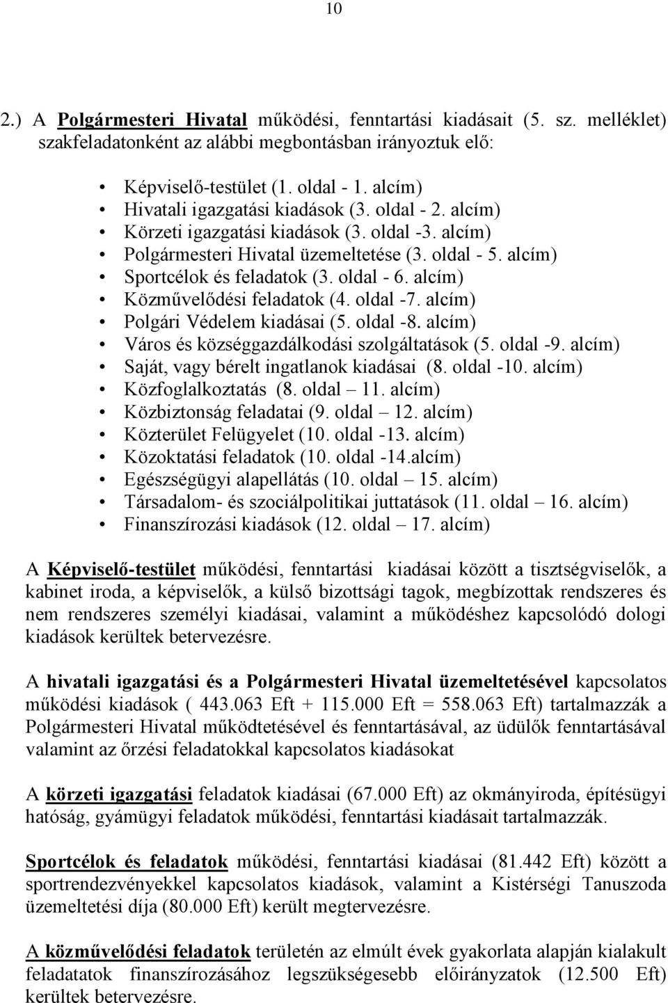 oldal - 6. alcím) Közművelődési feladatok (4. oldal -7. alcím) Polgári Védelem kiadásai (5. oldal -8. alcím) Város és községgazdálkodási szolgáltatások (5. oldal -9.