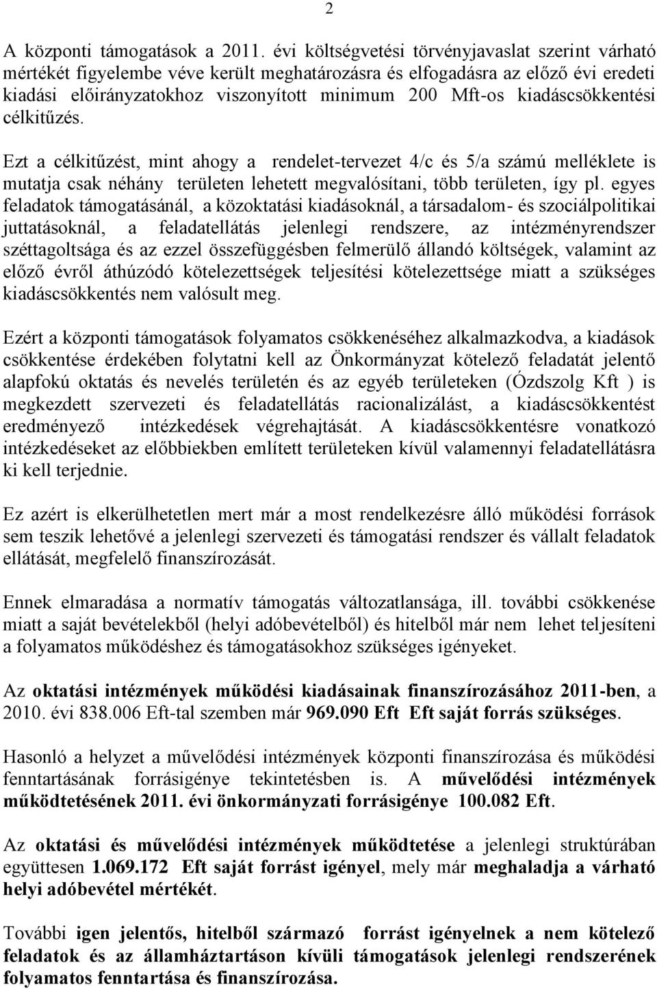 kiadáscsökkentési célkitűzés. Ezt a célkitűzést, mint ahogy a rendelet-tervezet 4/c és 5/a számú melléklete is mutatja csak néhány területen lehetett megvalósítani, több területen, így pl.