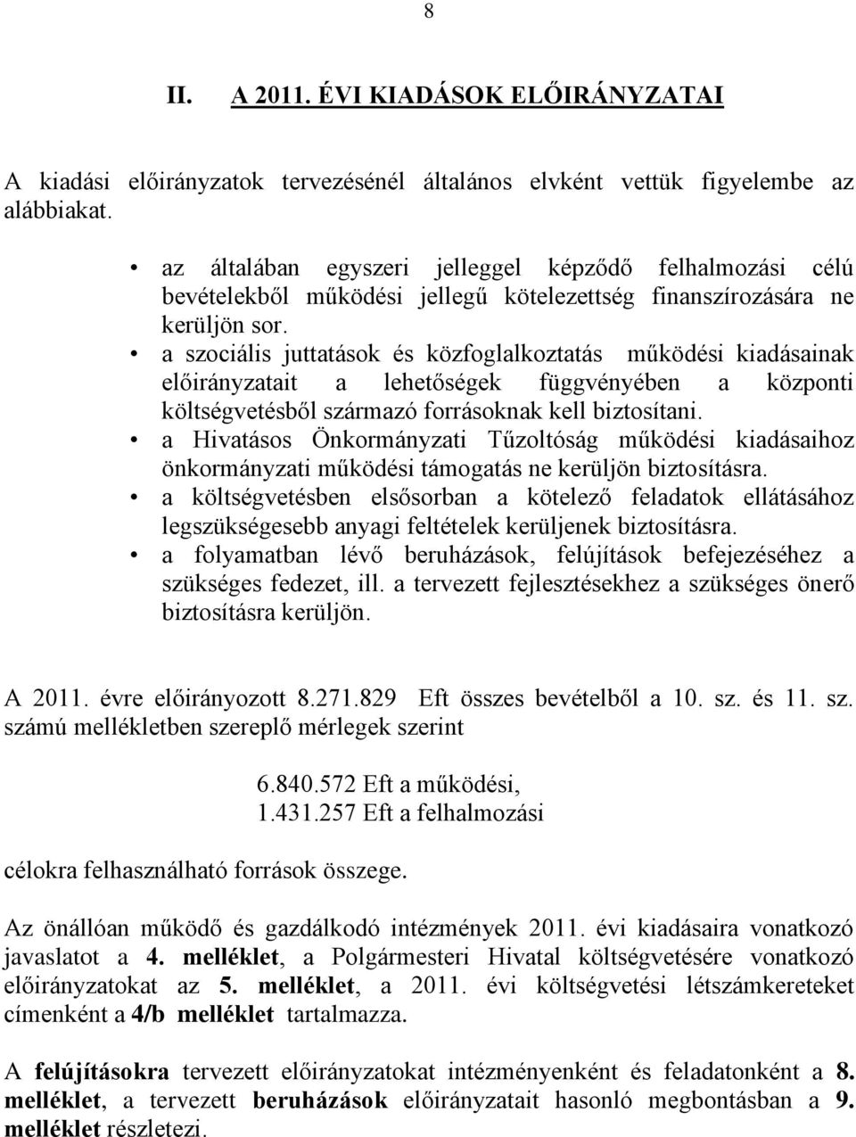 a szociális juttatások és közfoglalkoztatás működési kiadásainak előirányzatait a lehetőségek függvényében a központi költségvetésből származó forrásoknak kell biztosítani.