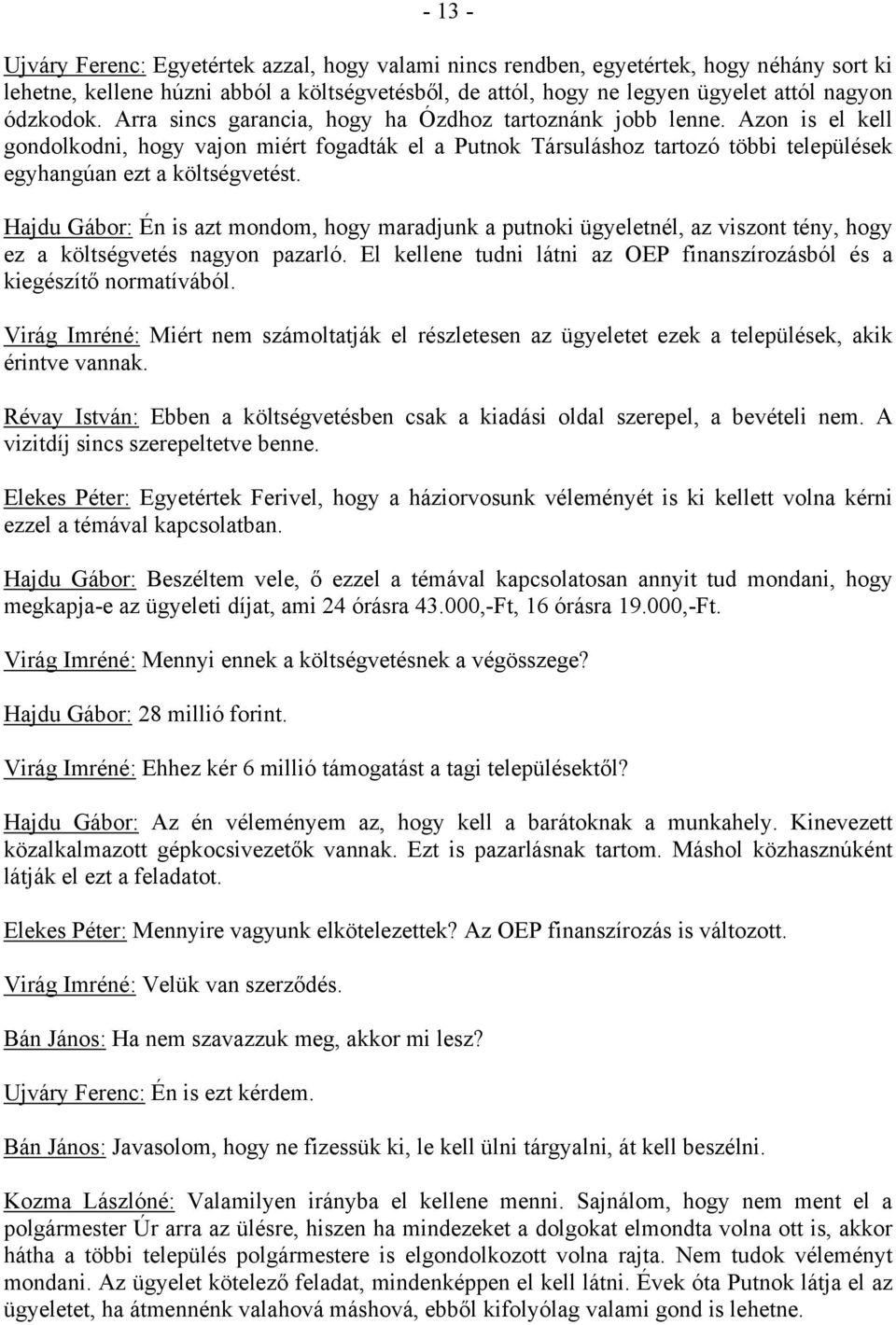 Azon is el kell gondolkodni, hogy vajon miért fogadták el a Putnok Társuláshoz tartozó többi települések egyhangúan ezt a költségvetést.