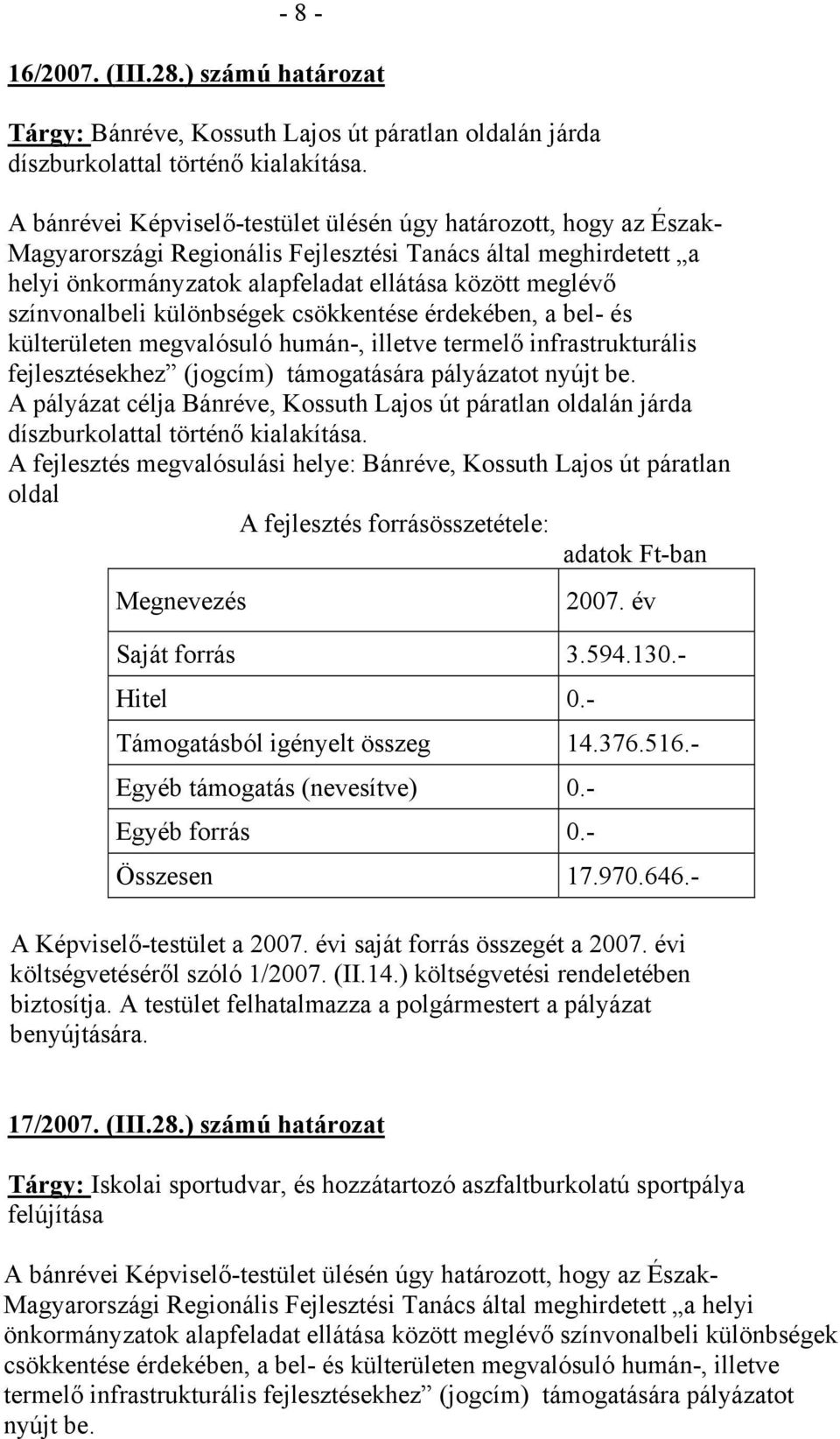 színvonalbeli különbségek csökkentése érdekében, a bel- és külterületen megvalósuló humán-, illetve termelő infrastrukturális fejlesztésekhez (jogcím) támogatására pályázatot nyújt be.