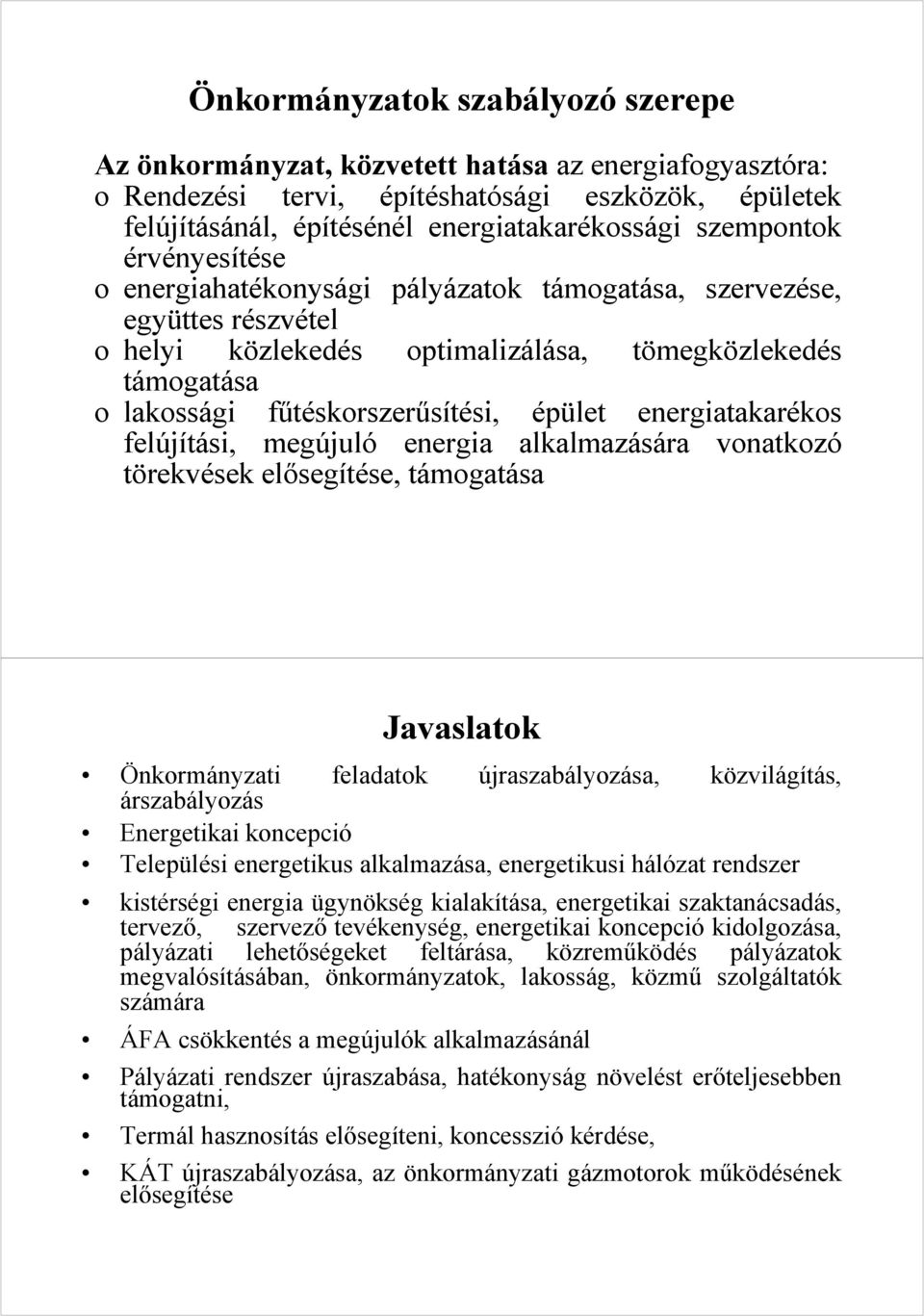 épület energiatakarékos felújítási, megújuló energia alkalmazására vonatkozó törekvések elősegítése, támogatása Javaslatok Önkormányzati árszabályozás feladatok újraszabályozása, közvilágítás,