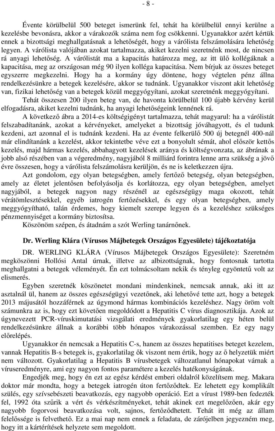 A várólista valójában azokat tartalmazza, akiket kezelni szeretnénk most, de nincsen rá anyagi lehetőség.