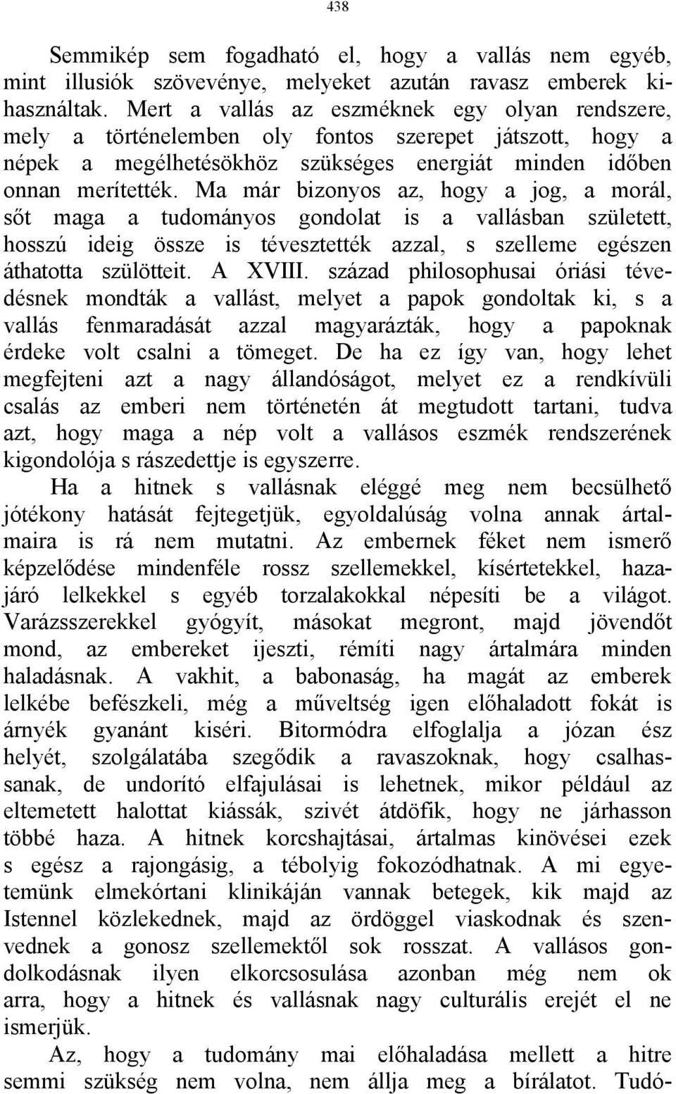 Ma már bizonyos az, hogy a jog, a morál, sőt maga a tudományos gondolat is a vallásban született, hosszú ideig össze is tévesztették azzal, s szelleme egészen áthatotta szülötteit. A XVIII.