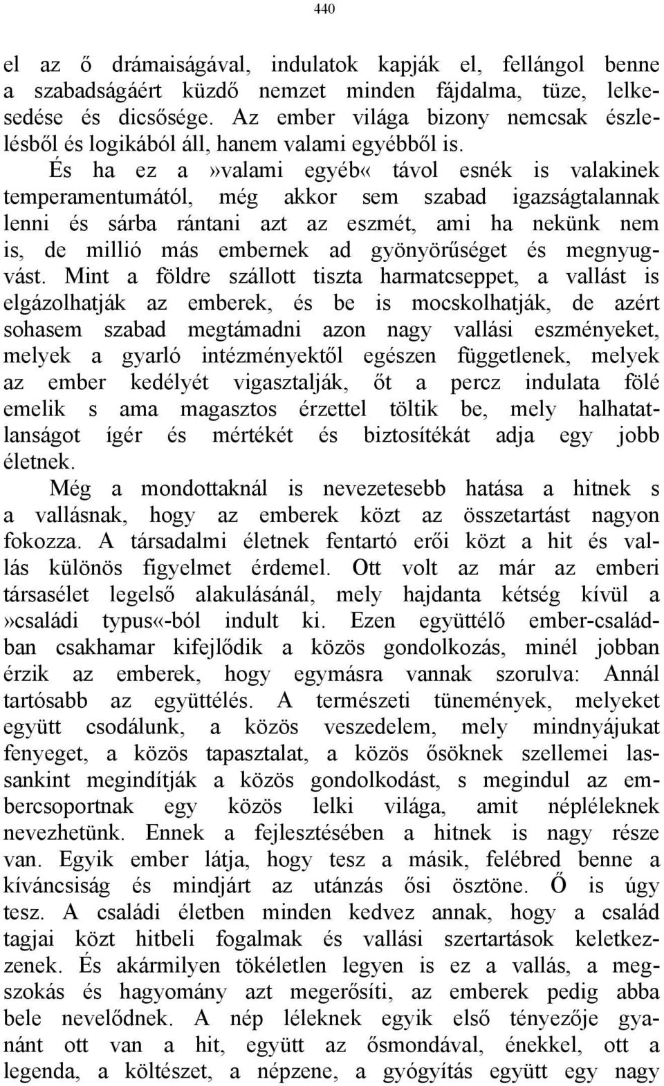 És ha ez a»valami egyéb«távol esnék is valakinek temperamentumától, még akkor sem szabad igazságtalannak lenni és sárba rántani azt az eszmét, ami ha nekünk nem is, de millió más embernek ad