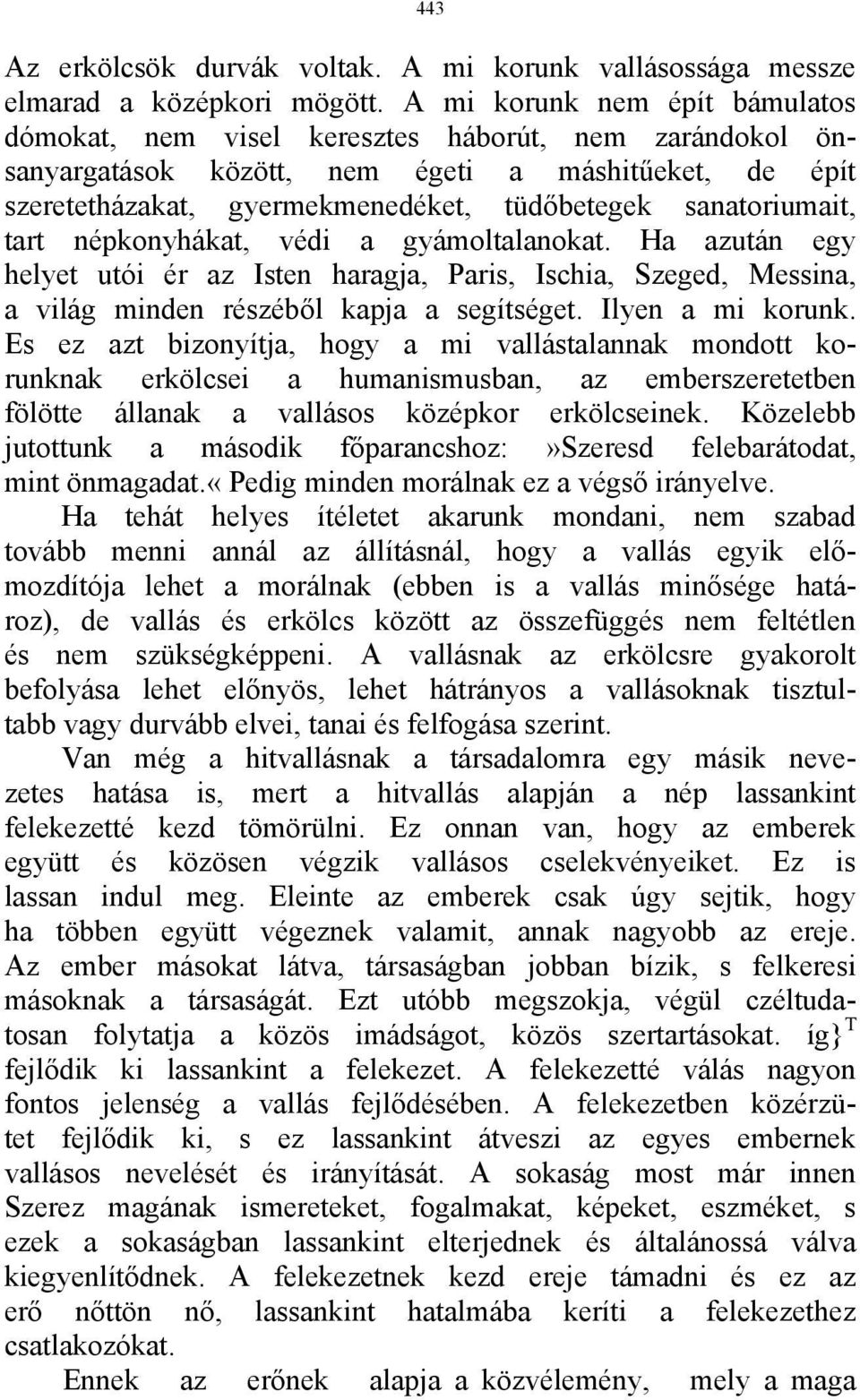 sanatoriumait, tart népkonyhákat, védi a gyámoltalanokat. Ha azután egy helyet utói ér az Isten haragja, Paris, Ischia, Szeged, Messina, a világ minden részéből kapja a segítséget. Ilyen a mi korunk.