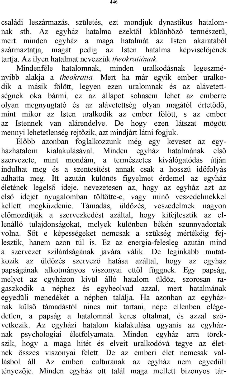 Az ilyen hatalmat nevezzük theokratiáuak. Mindenféle hatalomnak, minden uralkodásnak legeszményibb alakja a theokratia.