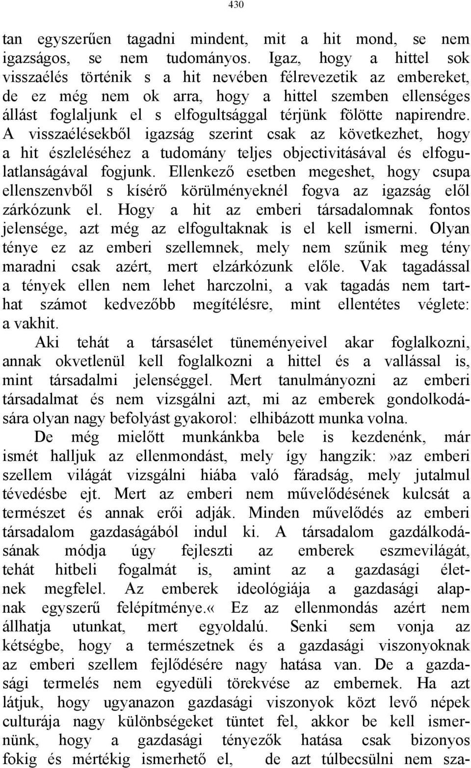 napirendre. A visszaélésekből igazság szerint csak az következhet, hogy a hit észleléséhez a tudomány teljes objectivitásával és elfogulatlanságával fogjunk.