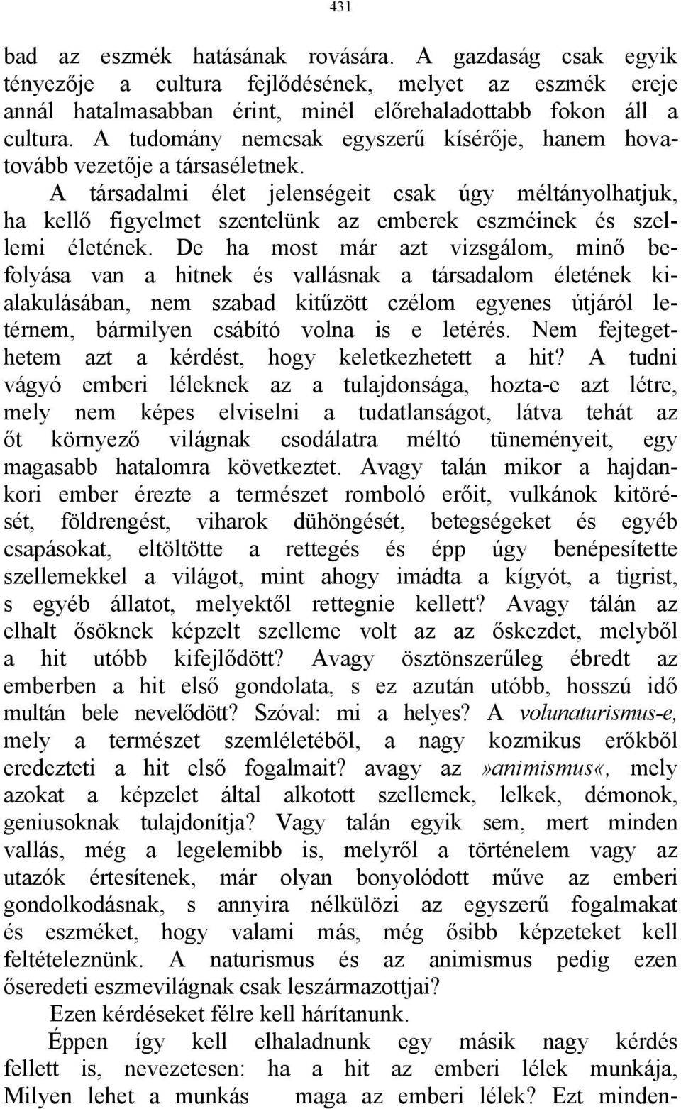 A társadalmi élet jelenségeit csak úgy méltányolhatjuk, ha kellő figyelmet szentelünk az emberek eszméinek és szellemi életének.