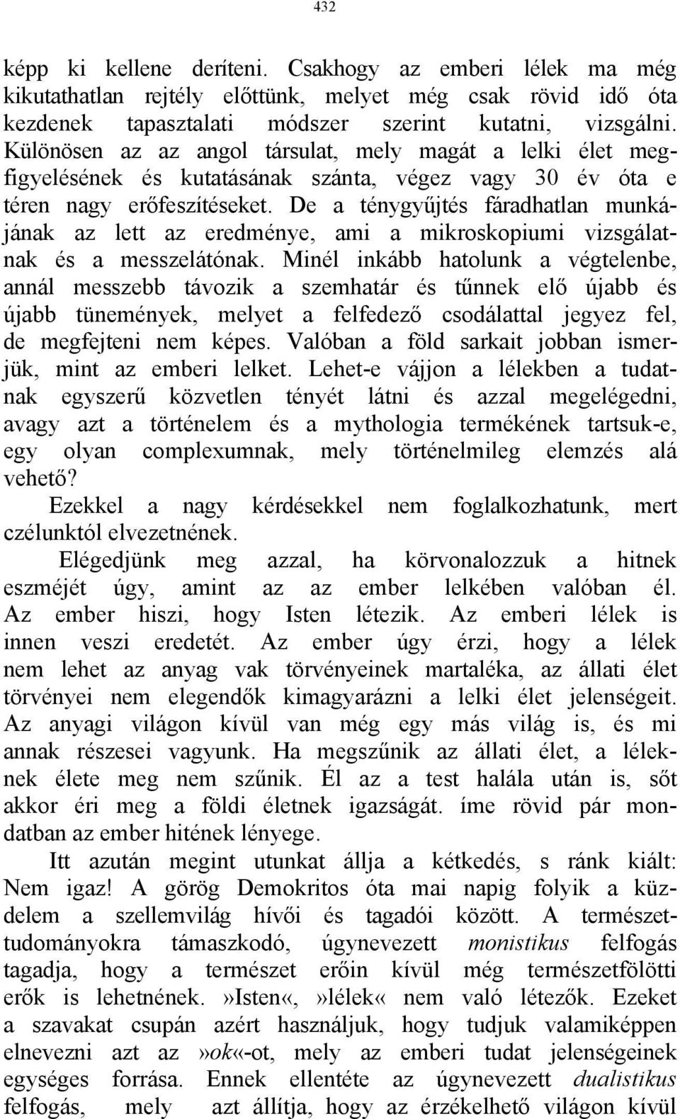 De a ténygyűjtés fáradhatlan munkájának az lett az eredménye, ami a mikroskopiumi vizsgálatnak és a messzelátónak.