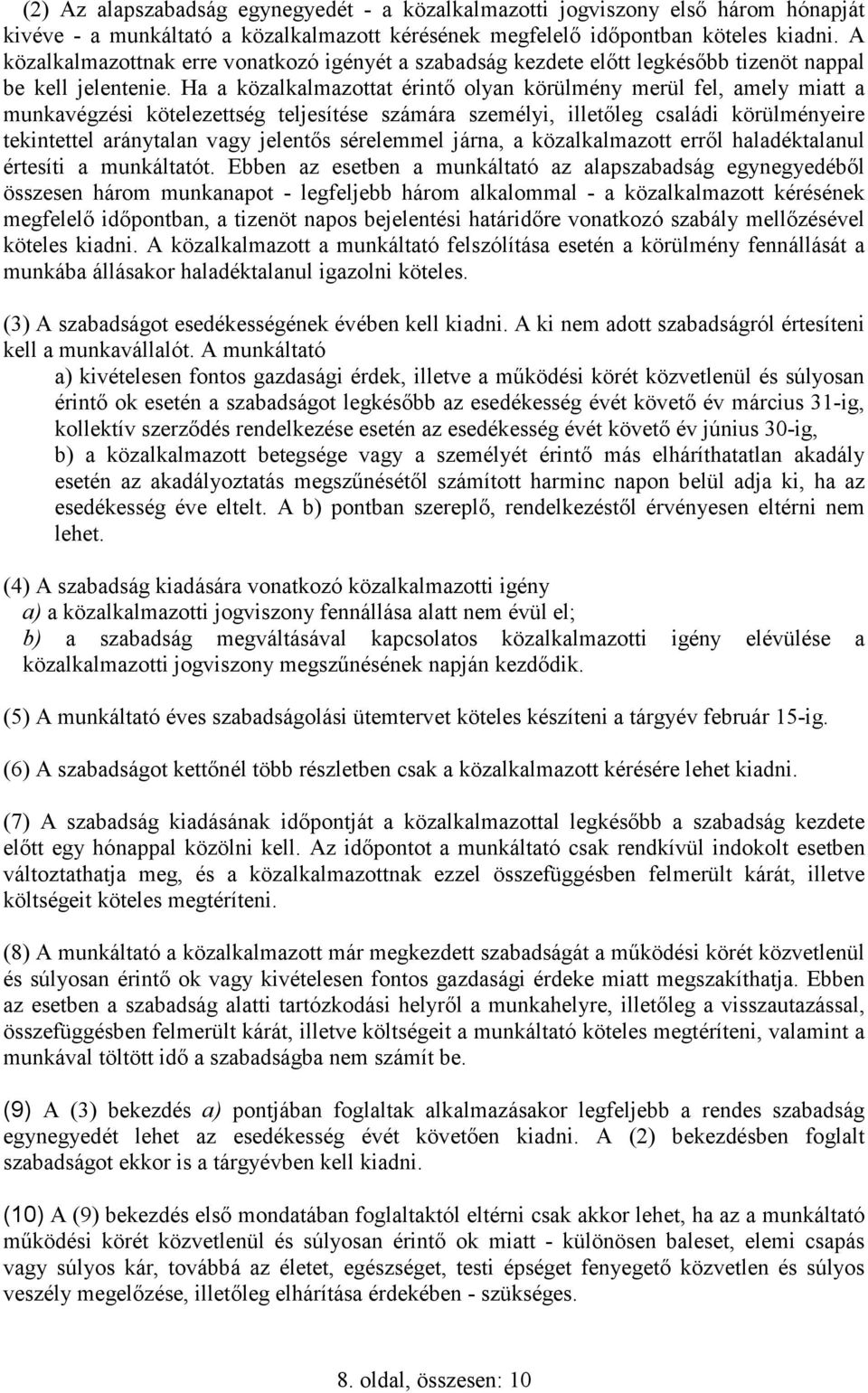 Ha a közalkalmazottat érintı olyan körülmény merül fel, amely miatt a munkavégzési kötelezettség teljesítése számára személyi, illetıleg családi körülményeire tekintettel aránytalan vagy jelentıs