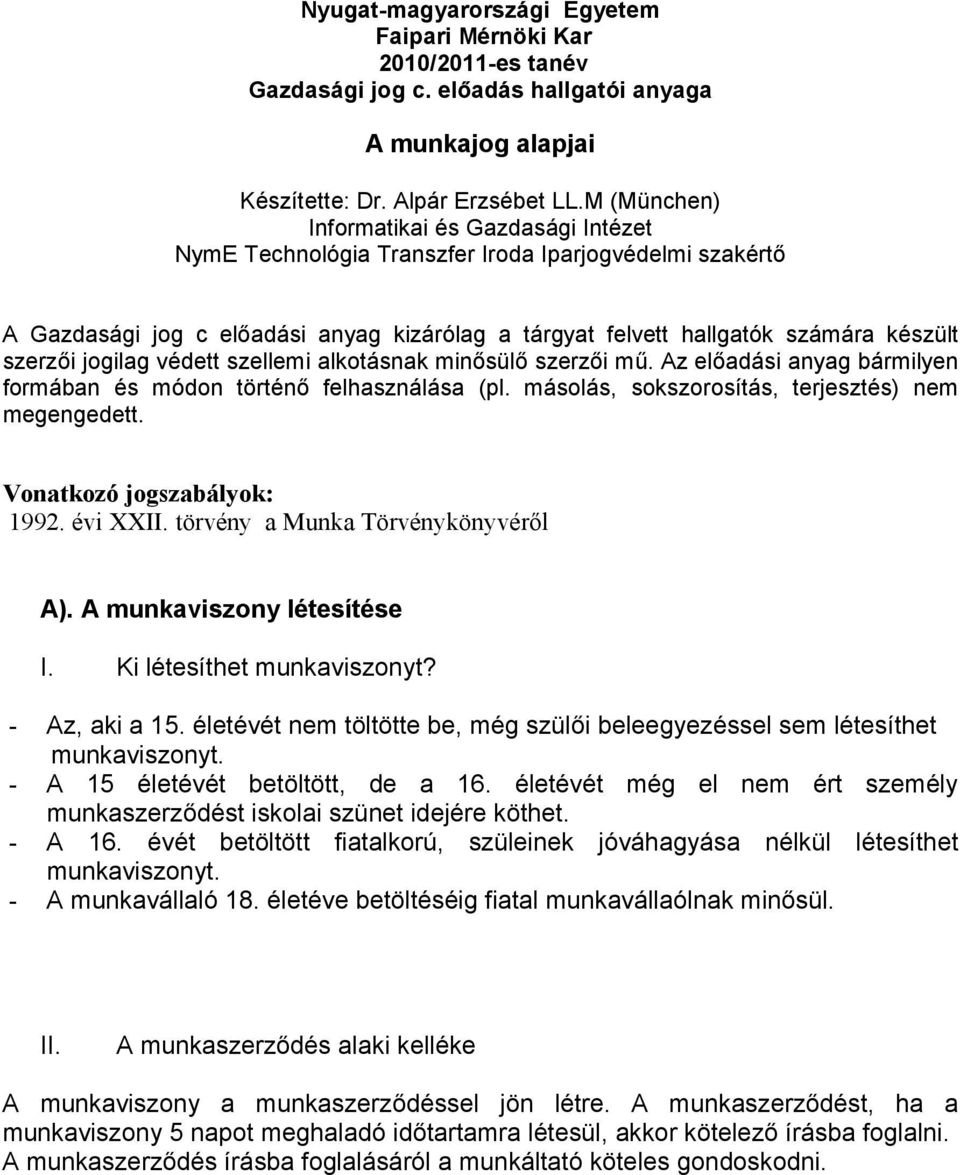 jogilag védett szellemi alkotásnak minősülő szerzői mű. Az előadási anyag bármilyen formában és módon történő felhasználása (pl. másolás, sokszorosítás, terjesztés) nem megengedett.