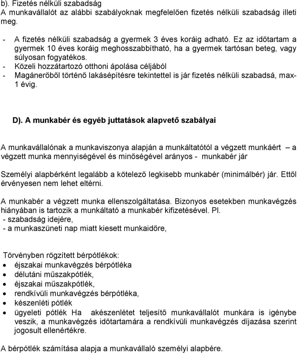 - Közeli hozzátartozó otthoni ápolása céljából - Magánerőből történő lakásépítésre tekintettel is jár fizetés nélküli szabadsá, max- 1 évig. D).