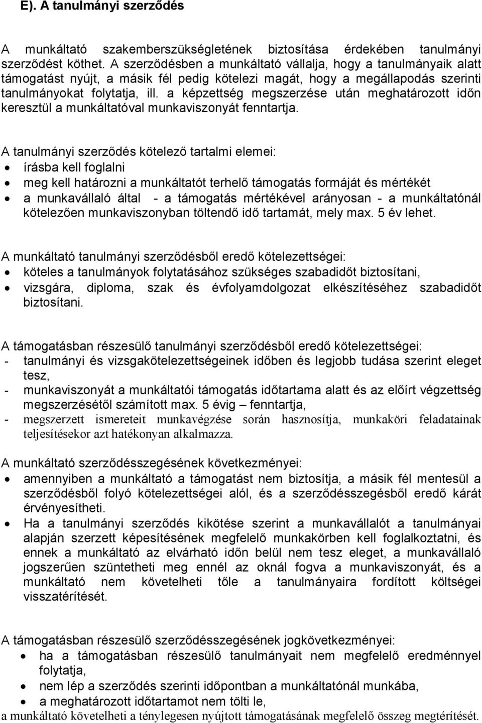 a képzettség megszerzése után meghatározott időn keresztül a munkáltatóval munkaviszonyát fenntartja.