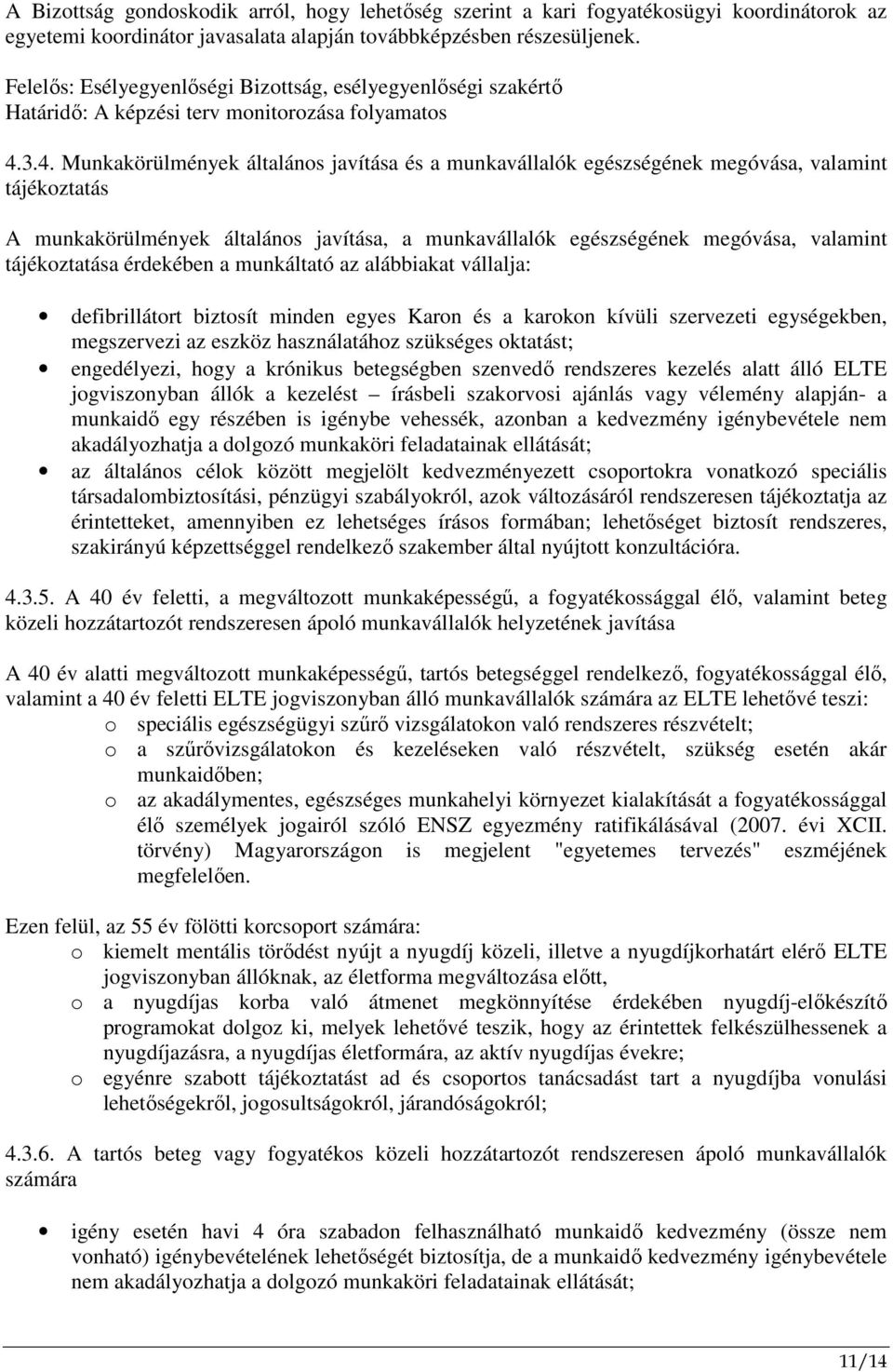 3.4. Munkakörülmények általános javítása és a munkavállalók egészségének megóvása, valamint tájékoztatás A munkakörülmények általános javítása, a munkavállalók egészségének megóvása, valamint