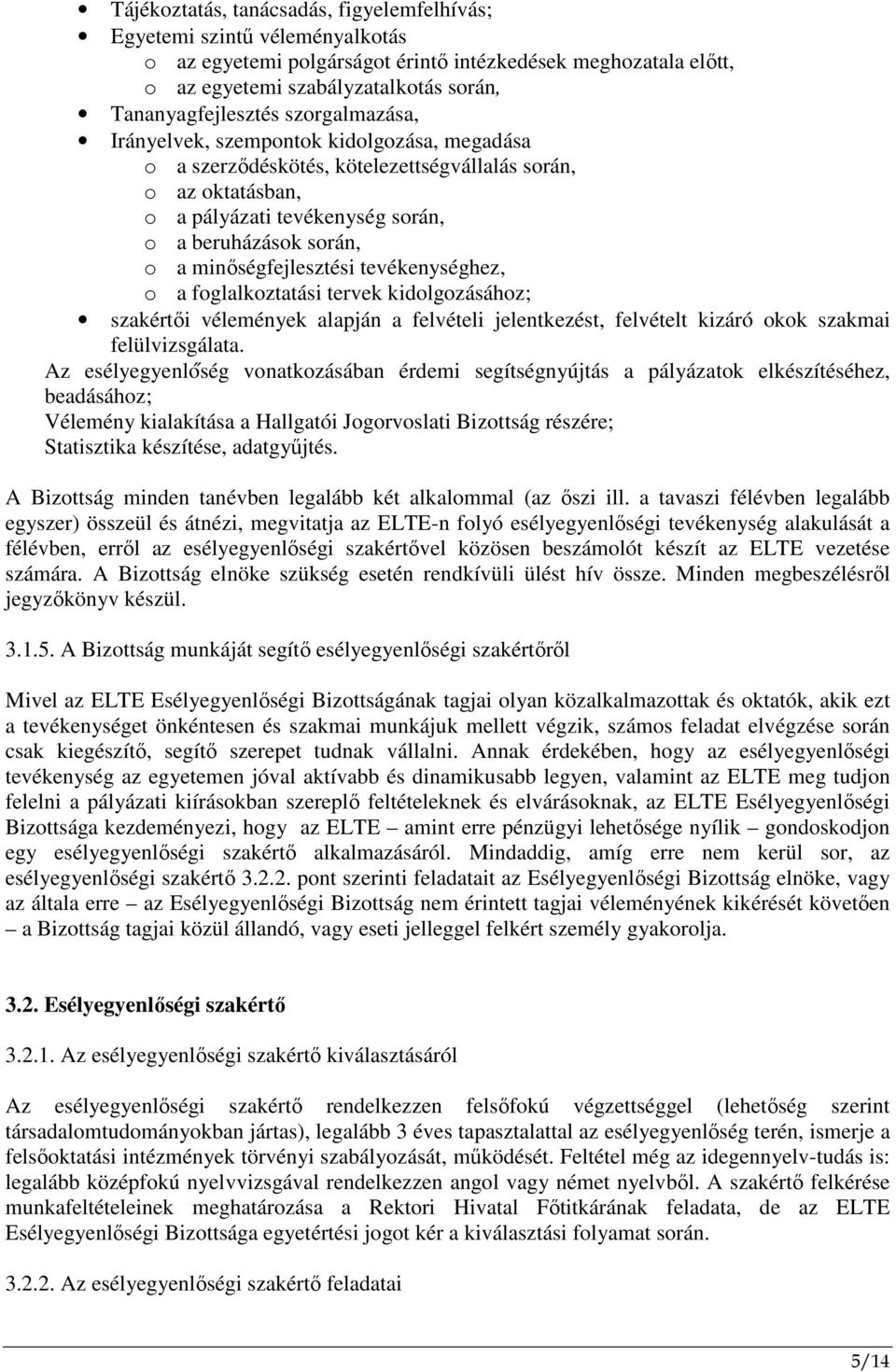 minıségfejlesztési tevékenységhez, o a foglalkoztatási tervek kidolgozásához; szakértıi vélemények alapján a felvételi jelentkezést, felvételt kizáró okok szakmai felülvizsgálata.