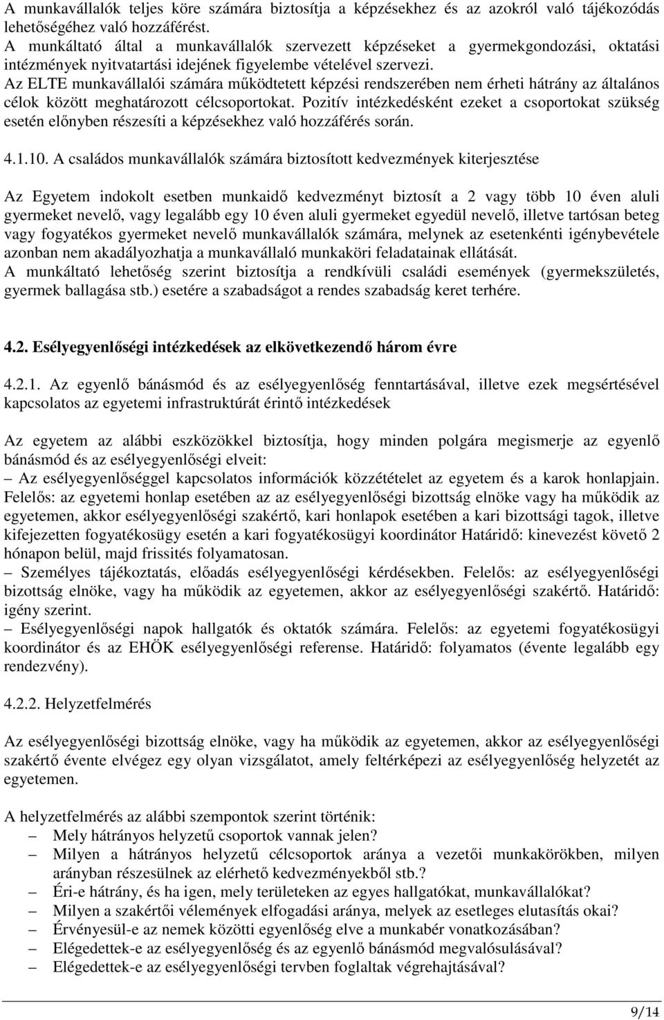 Az ELTE munkavállalói számára mőködtetett képzési rendszerében nem érheti hátrány az általános célok között meghatározott célcsoportokat.