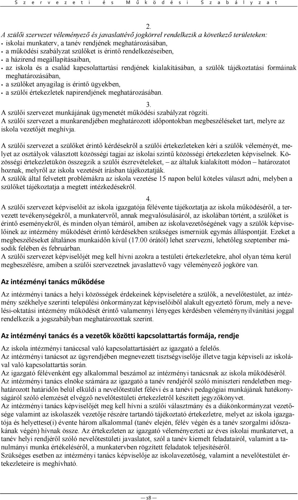 ügyekben, a szül i értekezletek napirendjének meghatározásában. 3. A szül i szervezet munkájának ügymenetét m ködési szabályzat rögzíti.