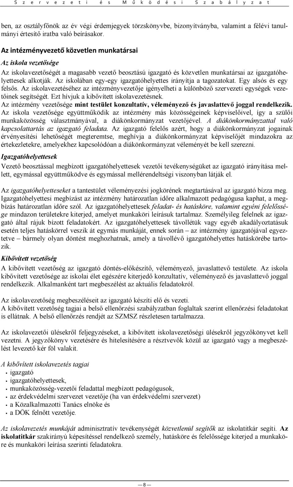 Az iskolában egy-egy igazgatóhelyettes irányítja a tagozatokat. Egy alsós és egy fels s. Az iskolavezetéséhez az intézményvezet je igényelheti a különböz szervezeti egységek vezet inek segítségét.