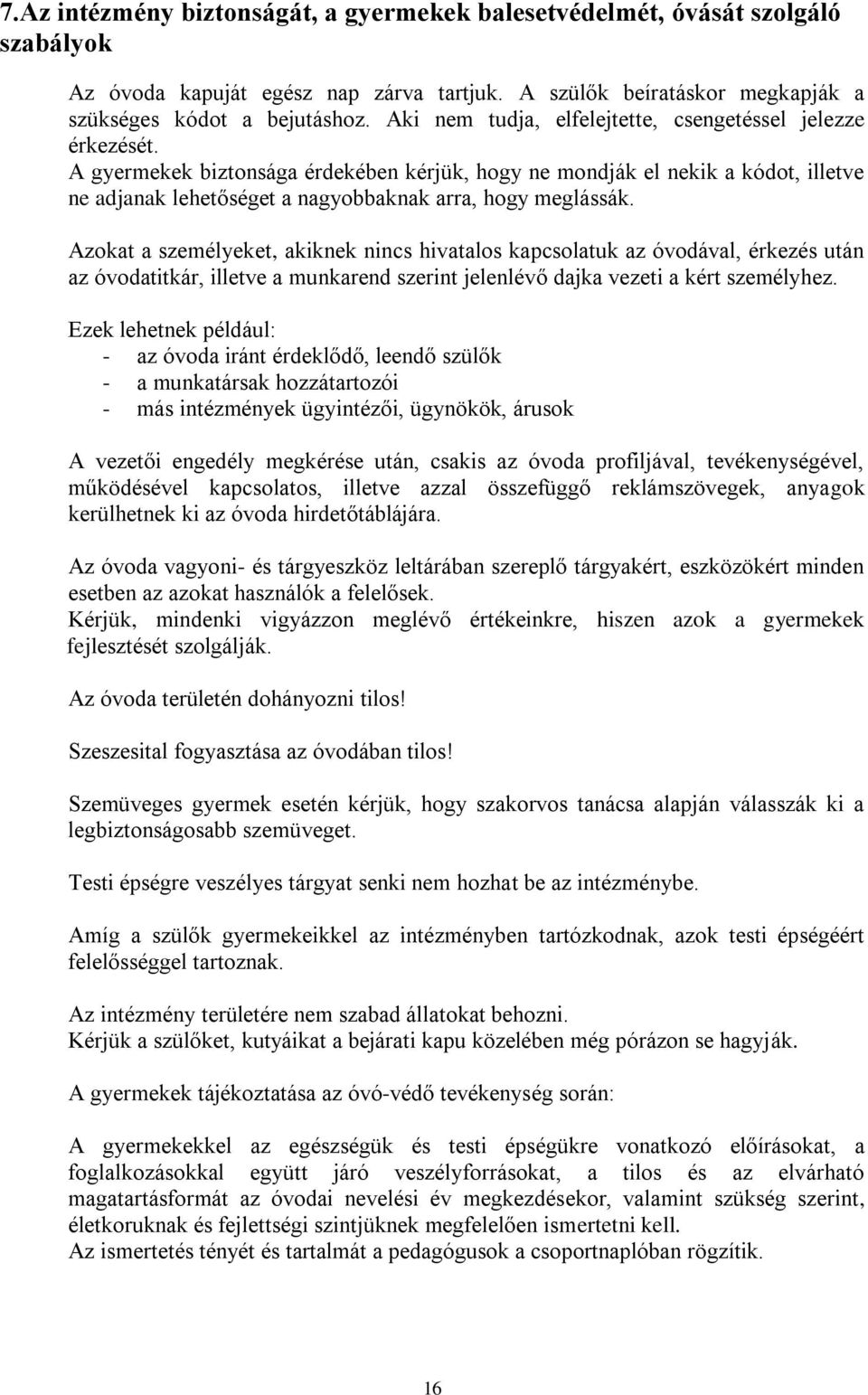 A gyermekek biztonsága érdekében kérjük, hogy ne mondják el nekik a kódot, illetve ne adjanak lehetőséget a nagyobbaknak arra, hogy meglássák.