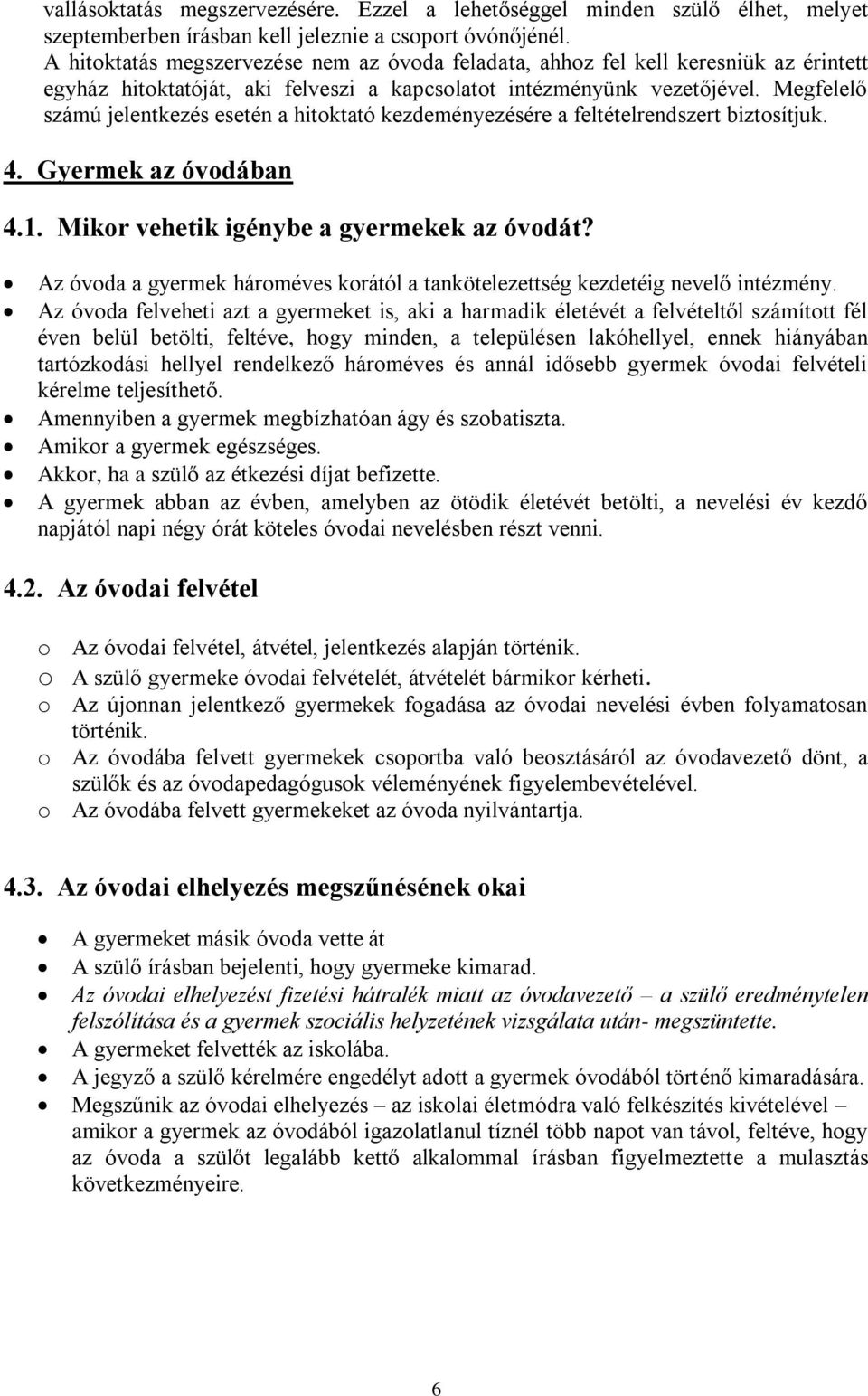 Megfelelő számú jelentkezés esetén a hitoktató kezdeményezésére a feltételrendszert biztosítjuk. 4. Gyermek az óvodában 4.1. Mikor vehetik igénybe a gyermekek az óvodát?