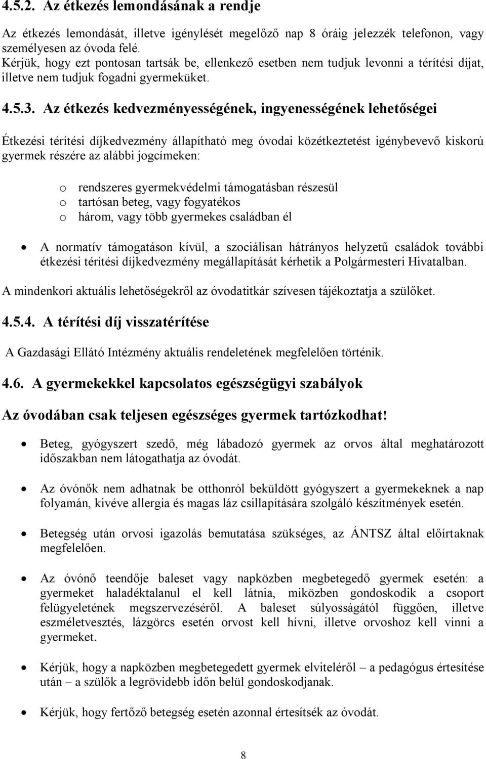 Az étkezés kedvezményességének, ingyenességének lehetőségei Étkezési térítési díjkedvezmény állapítható meg óvodai közétkeztetést igénybevevő kiskorú gyermek részére az alábbi jogcímeken: o