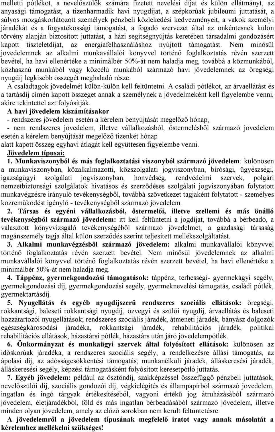 juttatást, a házi segítségnyújtás keretében társadalmi gondozásért kapott tiszteletdíjat, az energiafelhasználáshoz nyújtott támogatást.