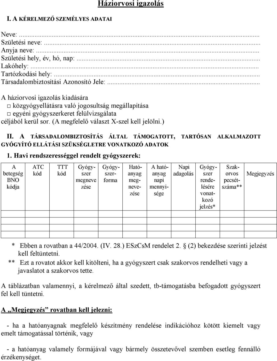 A TÁRSADALOMBIZTOSÍTÁS ÁLTAL TÁMOGATOTT, TARTÓSAN ALKALMAZOTT GYÓGYÍTÓ ELLÁTÁSI SZÜKSÉGLETRE VONATKOZÓ ADATOK 1.