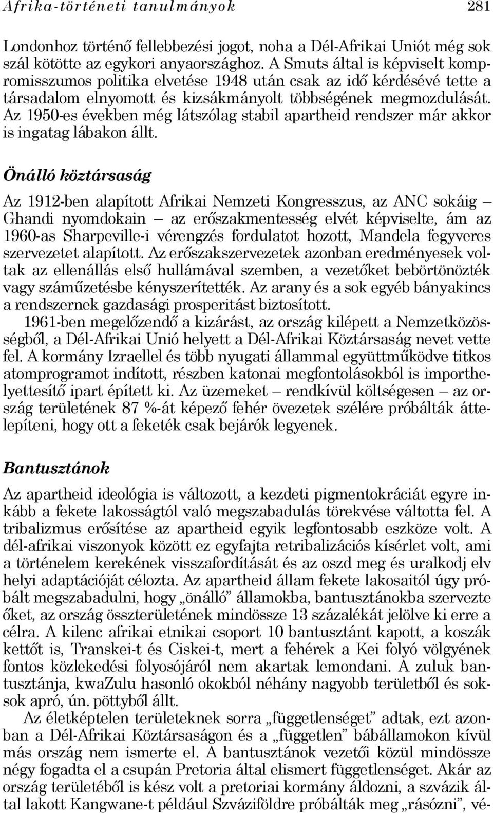 Az 1950-es években még látszólag stabil apartheid rendszer már akkor is ingatag lábakon állt.