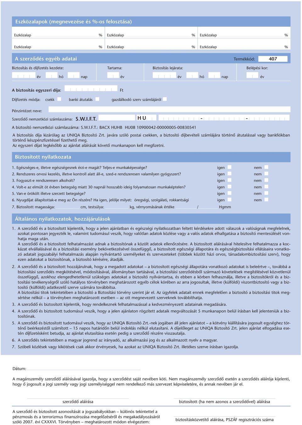 nemzetközi számlaszáma: S.W.I.F.T. HU - - A biztosító nemzetközi számlaszáma: S.W.I.F.T.: BACX HUHB HU08 10900042-00000005-00830541 A biztosítás díja kizárólag az UNIQA Biztosító Zrt.